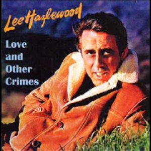 Lee Hazlewood - Love and other Crimes (US 1968) (full album)