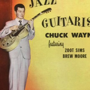 INSTRUMENTAL+JAZZ+GUITAR+COOL+SWING+BEBOP: Chuck Wayne & Zoot Sims & Brew Moore - The Jazz Guitarist (US 1953/54/56) Full Album