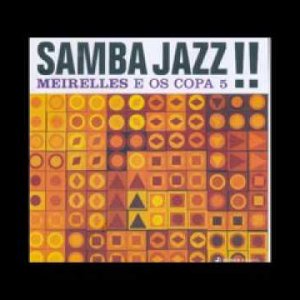 JAZZ+SAMBA+INSTRUMENTAL: J.T. Meirelles & Os Copa 5 - Samba Jazz!! (BR 2002) Full Album