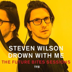 POP+ART+PROG: Steven Wilson - Drown With Me (The Future Bites Sessions) (UK 2020)