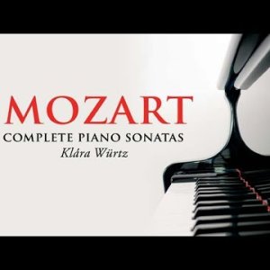 KLASSIK+PIANO+SOLO: Klara Würtz - Mozart (1756-1791) Klaviersonaten (1773-1788)