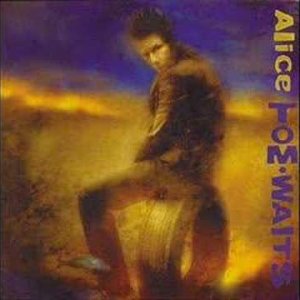 ART+JAZZ+POP+FOLK+BLUES+BALLADE: Tom Waits - Alice (US 2002)