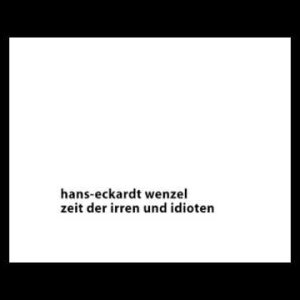 Hans-Eckardt Wenzel - Zeit der Irren und Idioten - YouTube
