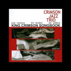 INSTRUMENTAL+MODERN-JAZZ: Crimson Jazz Trio - King Crimson Songbook Volume 1 (UK 2005)