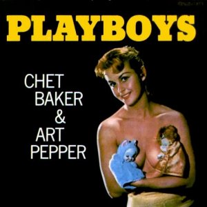 JAZZ+SWING+COOL+BEBOP: Chet Baker & Art Pepper - PlayBoys (US 1956) [FULL ALBUM]
