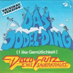 POP+DISCO+SCHLAGER+HUMOR+HAPPY+TRASH+SCHUNKEL: Disco-Fritz & His Sauerkrauts - Das Jodelding (DE 1977)