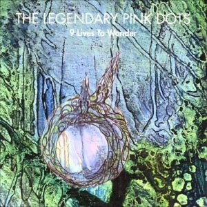 POP+ELECTRONIC+AMBIENT: Legendary Pink Dots - 9 Lives To Wonder (NL/UK 1994) (Full album)