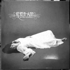 POP+FOLK+TRAUER: Keren Ann - Not Going Anywhere (IL/NL 2003))
