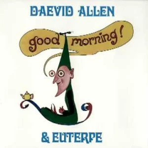 PROG+FOLK+PSYCHEDELIC: Daevid Allen (Gong) & Euterpe - Good Morning (AU 1976)