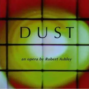 EXPERIMENTAL+MODERN OPERA+ART+POP+TALK+ELECTRONIC+MANTRA: Robert Ashley - Dust (US 1998)