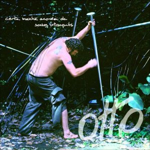 LATIN+POP+BRASIL: Otto - Certa Manhã Acordei de Sonhos Intranquilos (BR 2009)