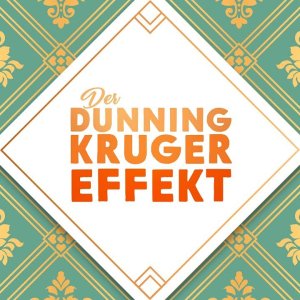 INFO+BEGRIFF+WORT+SELBSTÜBERSCHÄTZUNG+DUMMHEIT+MOUNT STUPID: Die unverhoffte Macht der Ahnungslosigkeit | Der Dunning-Kruger-Effekt (DE 2018)