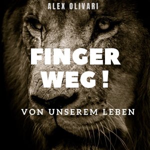CORONA+LOCKDOWN+PROTEST+SONG+LIED: Alex Olivari - Finger weg! (Von unserem Leben) (DE 2021)